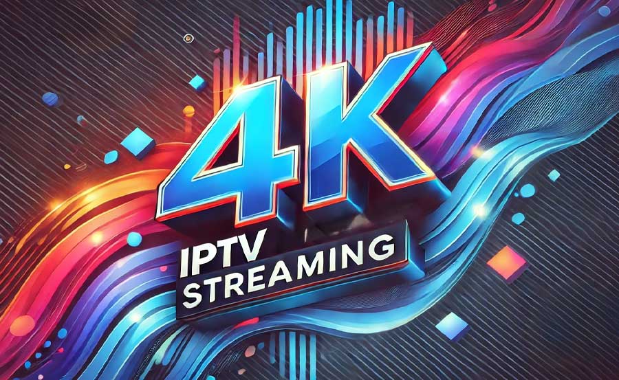 4K IPTV Streaming: The Best Services for Ultra HD Quality