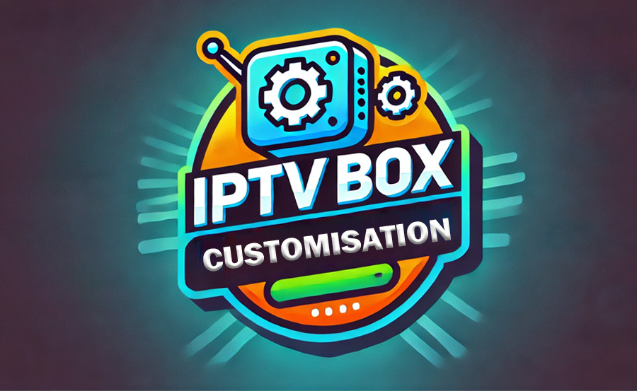 Customizing IPTV Box Features: Advanced Tips and Tricks