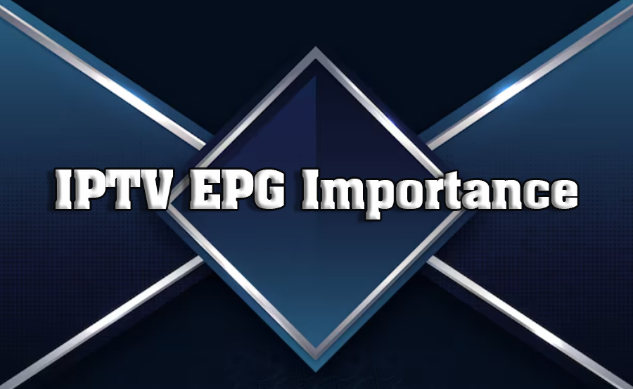 The Importance of EPG (Electronic Program Guide) in IPTV